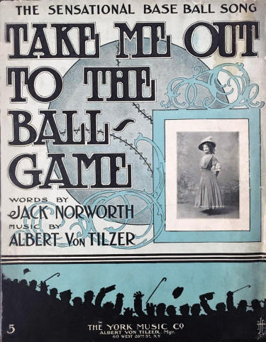 "Take Me Out to the Ball Game" -by Jack Norworth and Albert Von Tilzer, 1908 Sheet Music